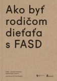 Ako byť rodičom dieťaťa s FASD