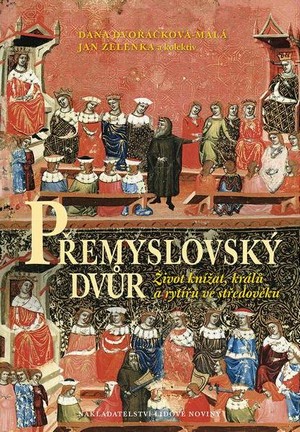 Přemyslovský dvůr. Život knížat, králů a rytířů ve středověku