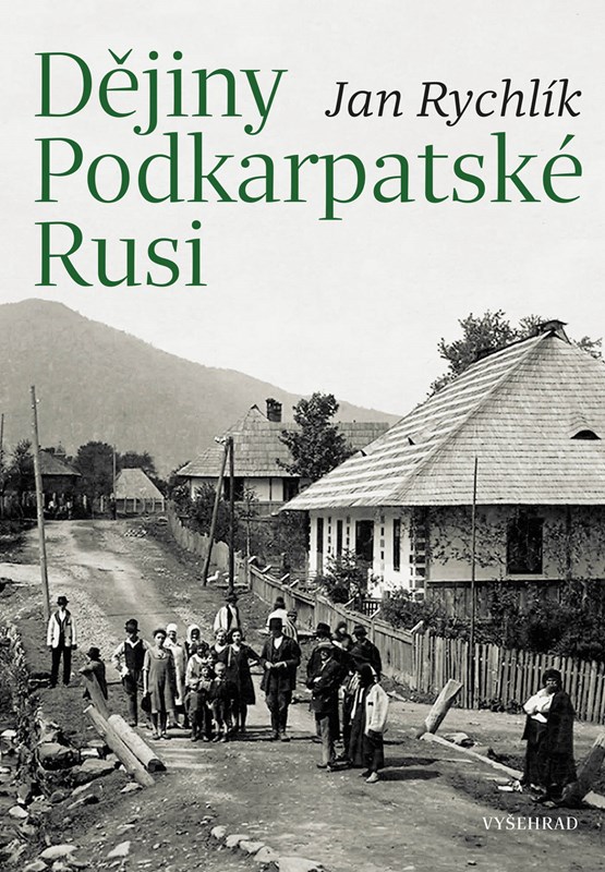 Připojení Podkarpatské Rusi k Československu se nedalo odůvodnit vůbec ničím